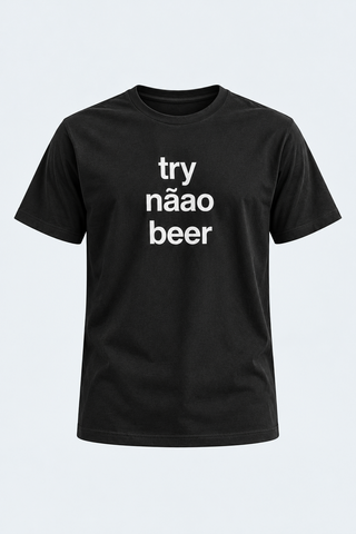 Try Nãao Beer T-Shirt - Black Fashion for Beer Lovers — front studio view